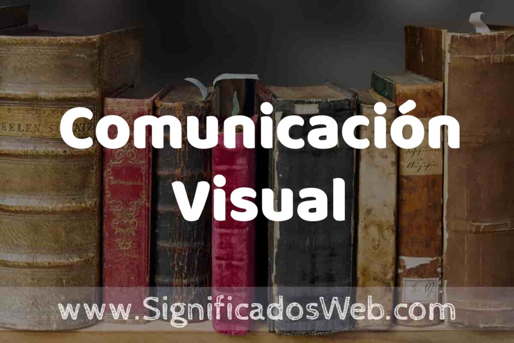 Definición de Comunicación Visual: Que es, 5 Ejemplos, Tipos y Para que Sirve + Sinónimo y Significado