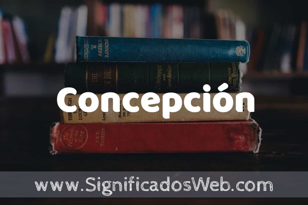 Concepto de Concepción ▶️¿Que es? Definición y Significado
