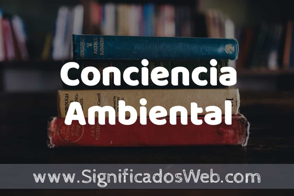Concepto de Conciencia Ambiental ▶️¿Que es? Definición y Significado