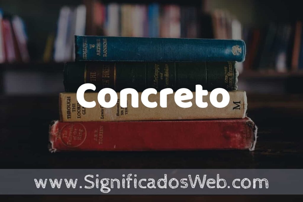 Concepto de Concreto ▶️¿Que es? Definición y Significado