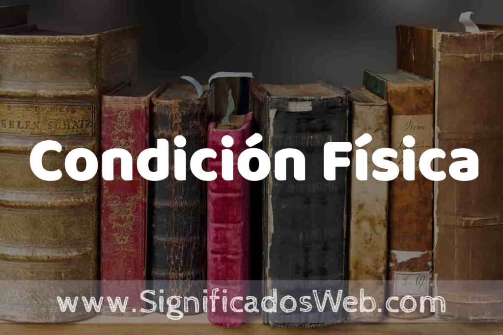 Definición de Condición Física: Que es, 5 Ejemplos, Tipos y Para que Sirve + Sinónimo y Significado