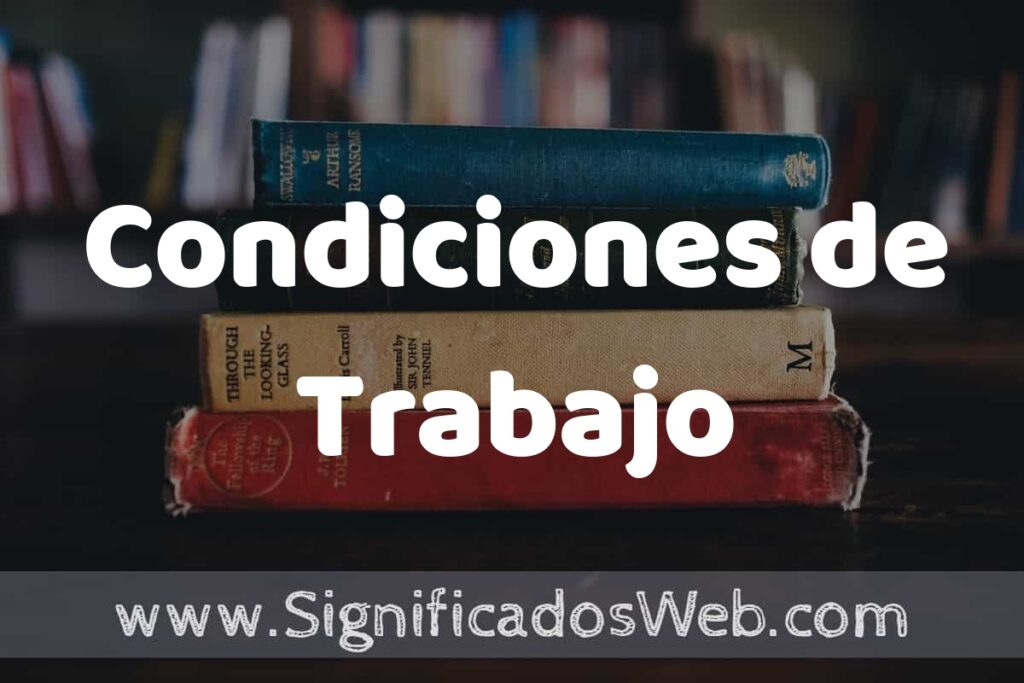 Concepto de Condiciones de Trabajo ▶️¿Que es? Definición y Significado