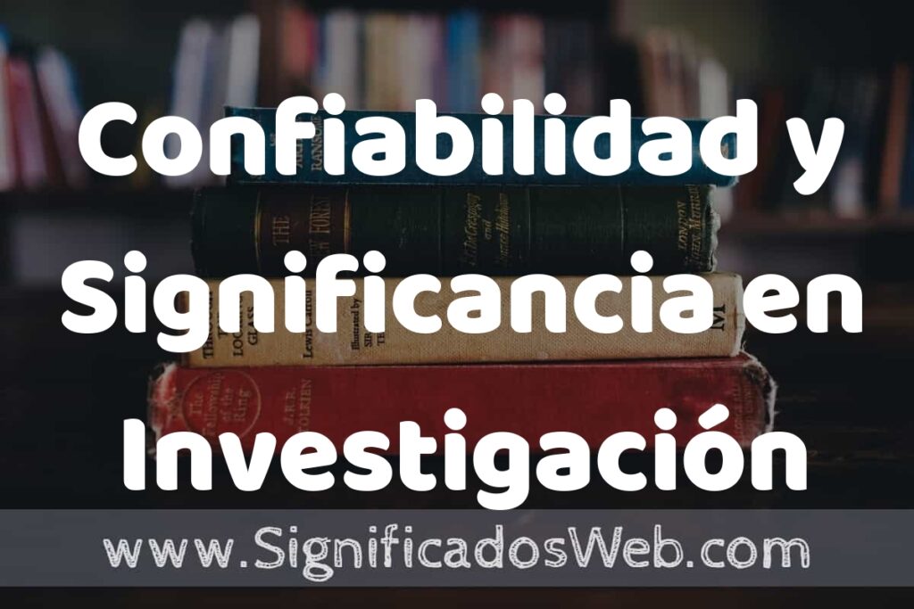 Concepto de Confiabilidad y Significancia en Investigación Científica ▶️¿Que es? Definición y Significado