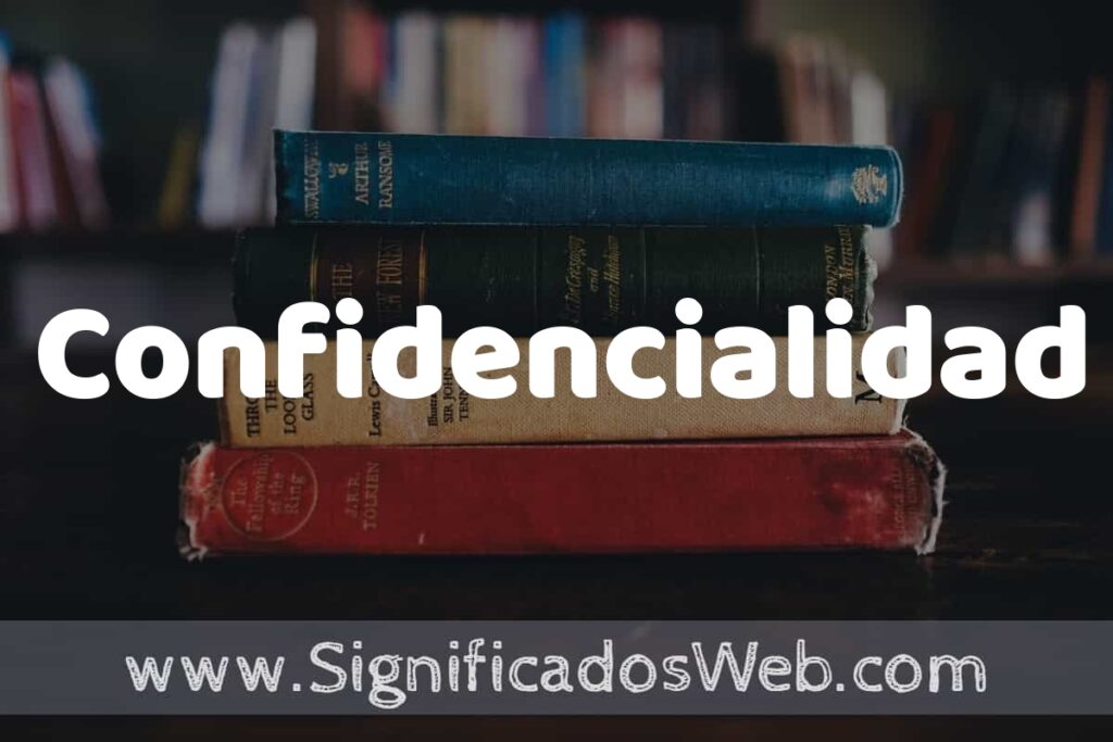 Concepto de Confidencialidad ▶️¿Que es? Definición y Significado