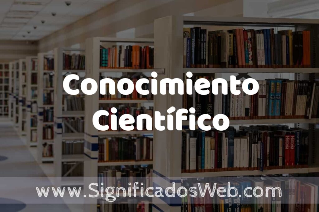 Concepto de Conocimiento Científico ✔️ Significado y Definición