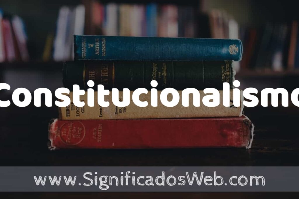 Concepto de Constitucionalismo ▶️¿Que es? Definición y Significado