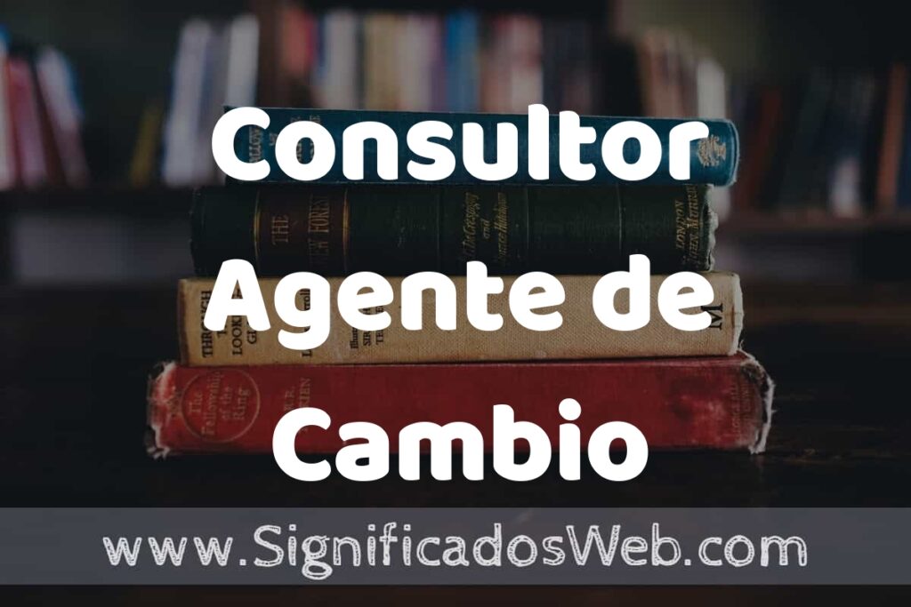 Concepto de Consultor Agente de Cambio ▶️¿Que es? Definición y Significado