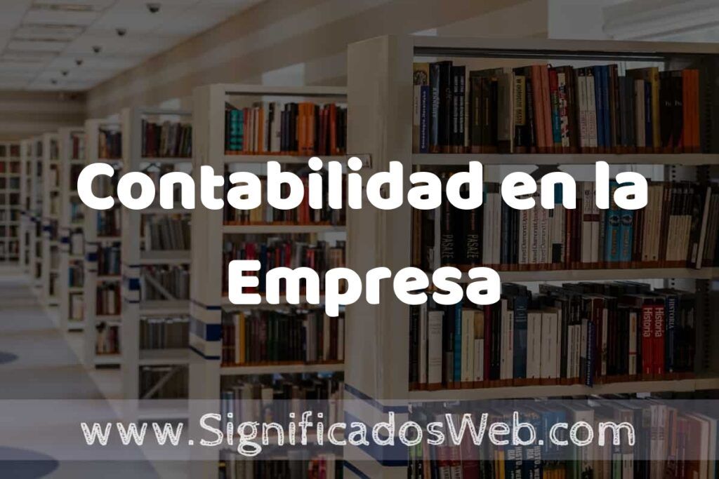 Concepto de Contabilidad en la Empresa ✔️ Significado y Definición