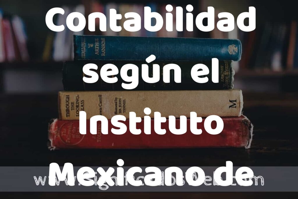 Concepto de Contabilidad según el Instituto Mexicano de Contadores Públicos ▶️¿Que es? Definición y Significado