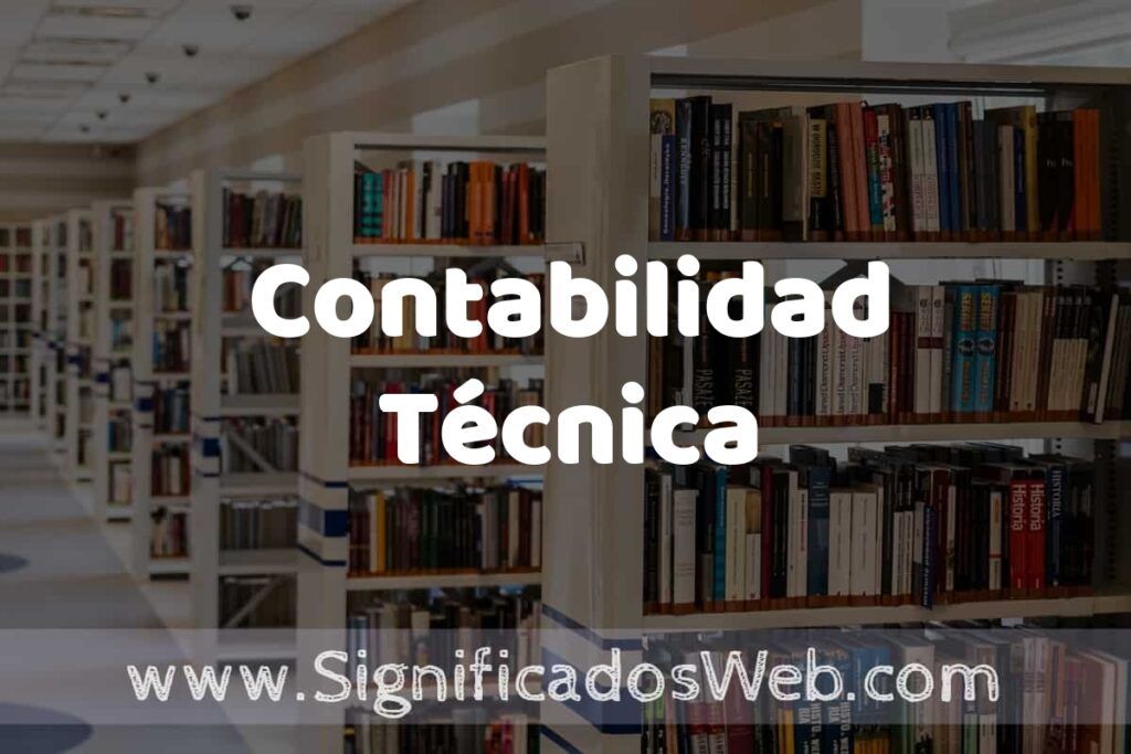Concepto de Contabilidad Técnica ✔️ Significado y Definición