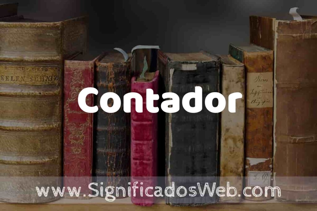 Definición de Contador: Que es, 5 Ejemplos, Tipos y Para que Sirve + Sinónimo y Significado