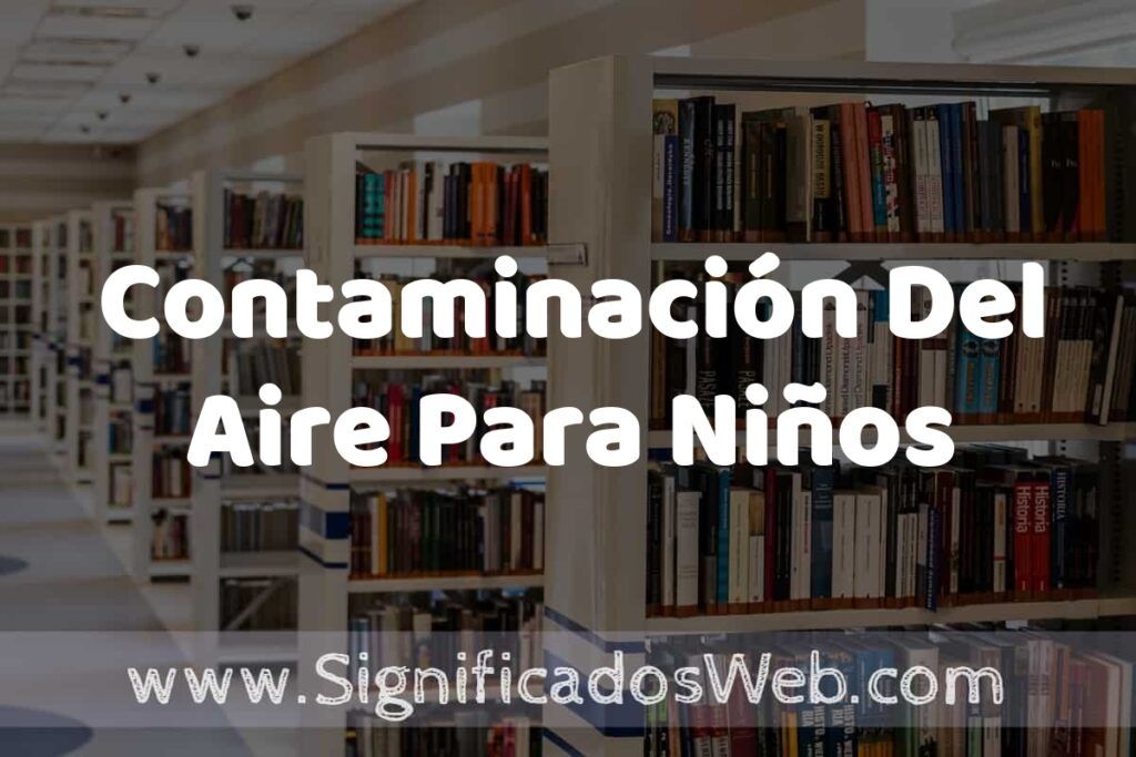 Concepto de Contaminación Del Aire Para Niños ✔️ Significado y Definición