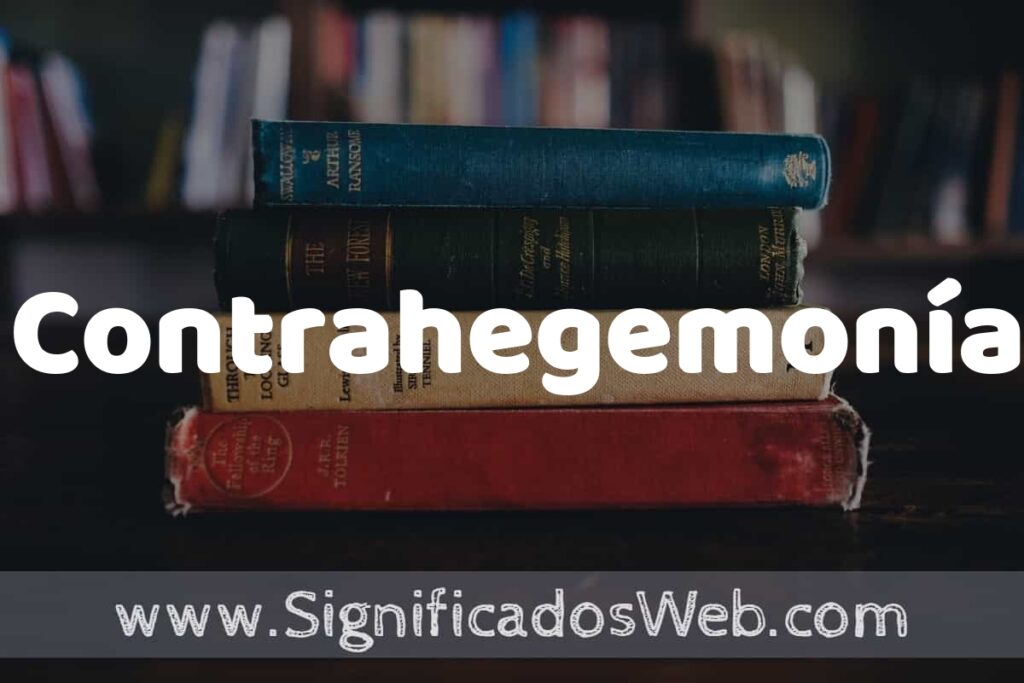 Concepto de Contrahegemonía ▶️¿Que es? Definición y Significado