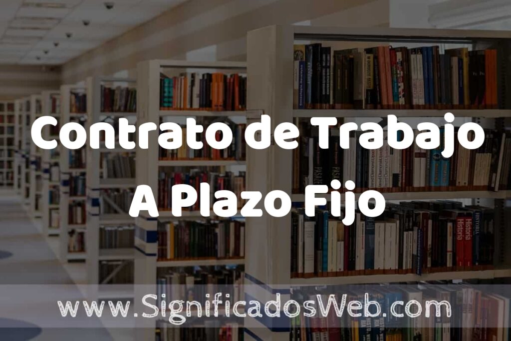 Concepto de Contrato de Trabajo A Plazo Fijo ✔️ Significado y Definición