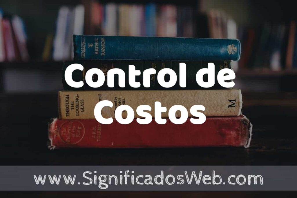 Concepto de Control de Costos ▶️¿Que es? Definición y Significado