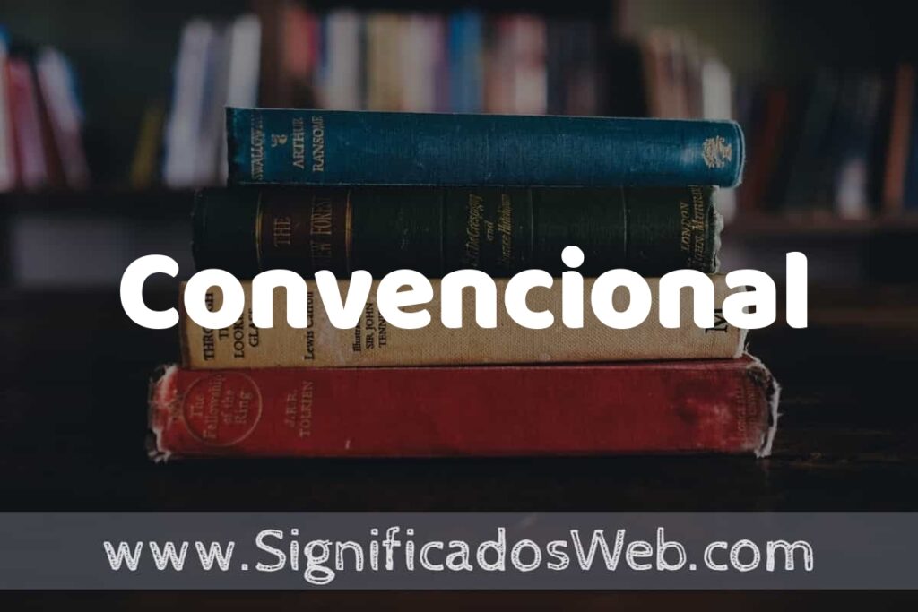 Concepto de Convencional ▶️¿Que es? Definición y Significado