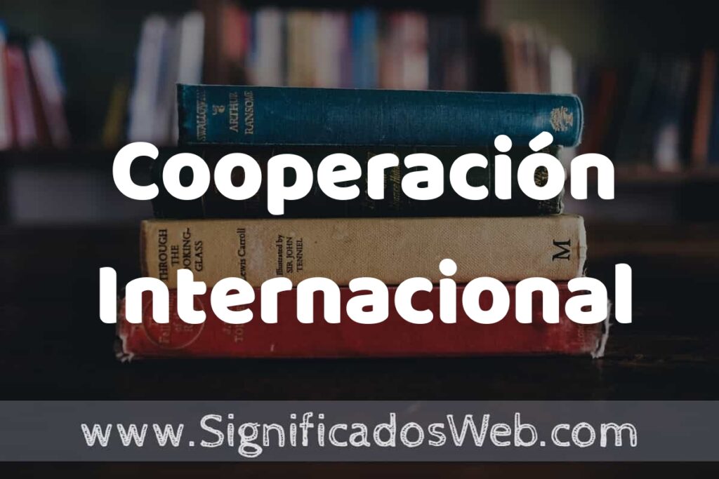 Concepto de Cooperación Internacional ▶️¿Que es? Definición y Significado