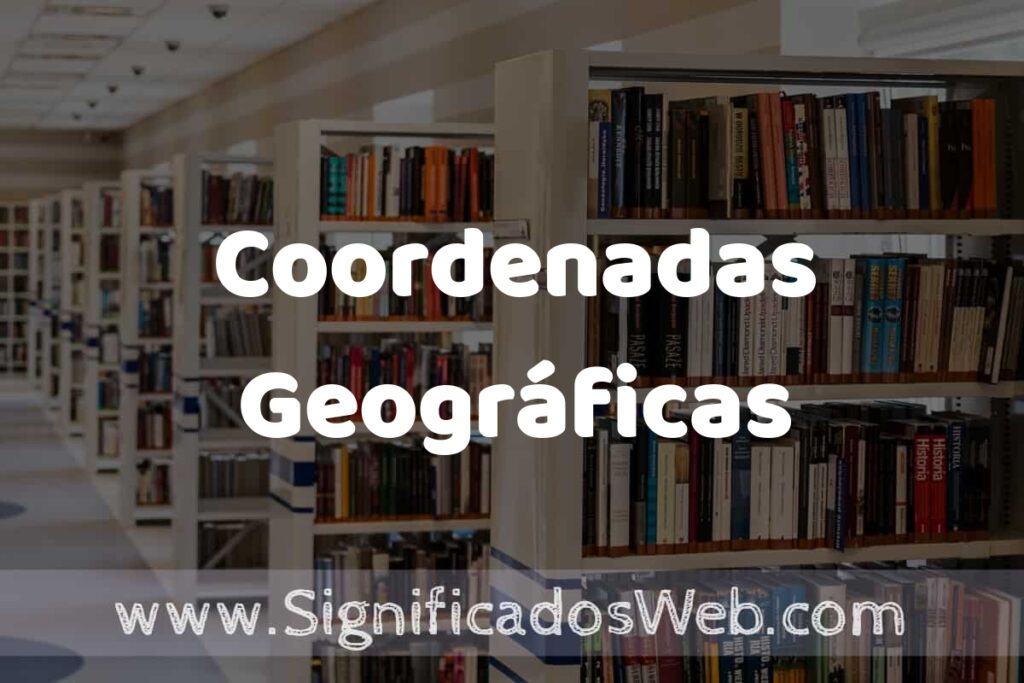 Concepto de Coordenadas Geográficas ✔️ Significado y Definición