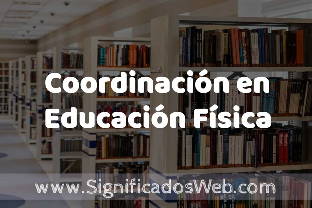 Concepto de Coordinación en Educación Física ✔️ Significado y Definición
