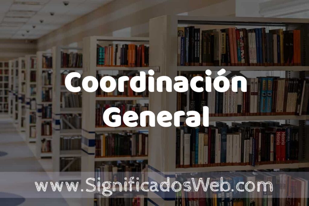 Concepto de Coordinación General ✔️ Significado y Definición