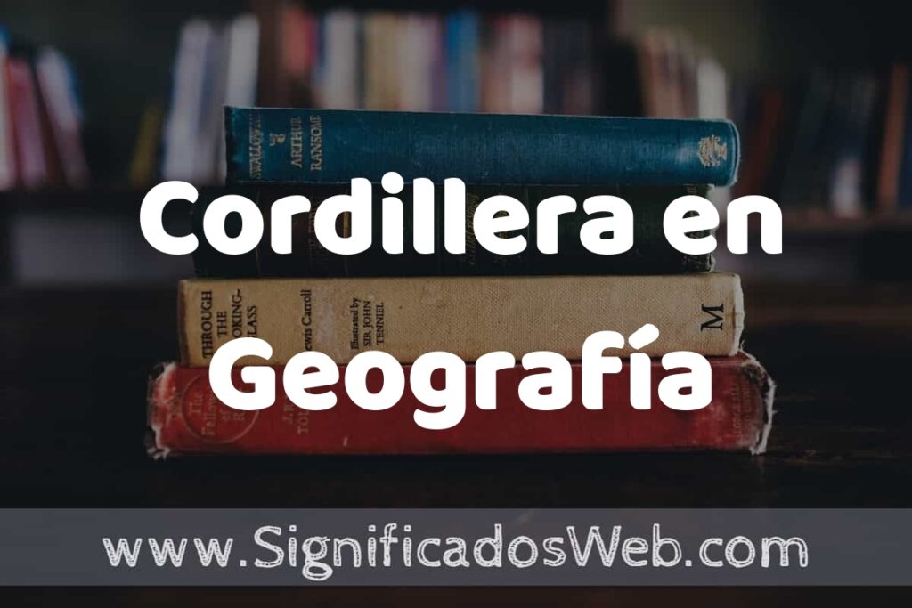 Concepto de Cordillera en Geografía ▶️¿Que es? Definición y Significado