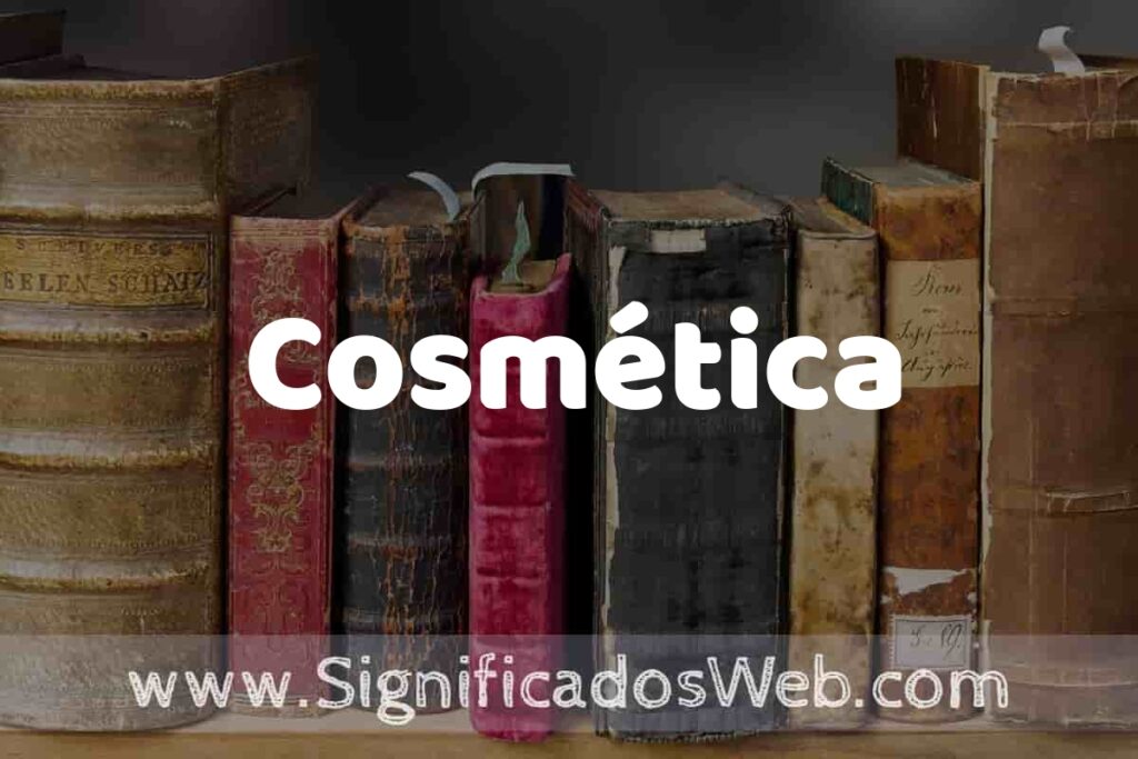 Definición de Cosmética: Que es, 5 Ejemplos, Tipos y Para que Sirve + Sinónimo y Significado