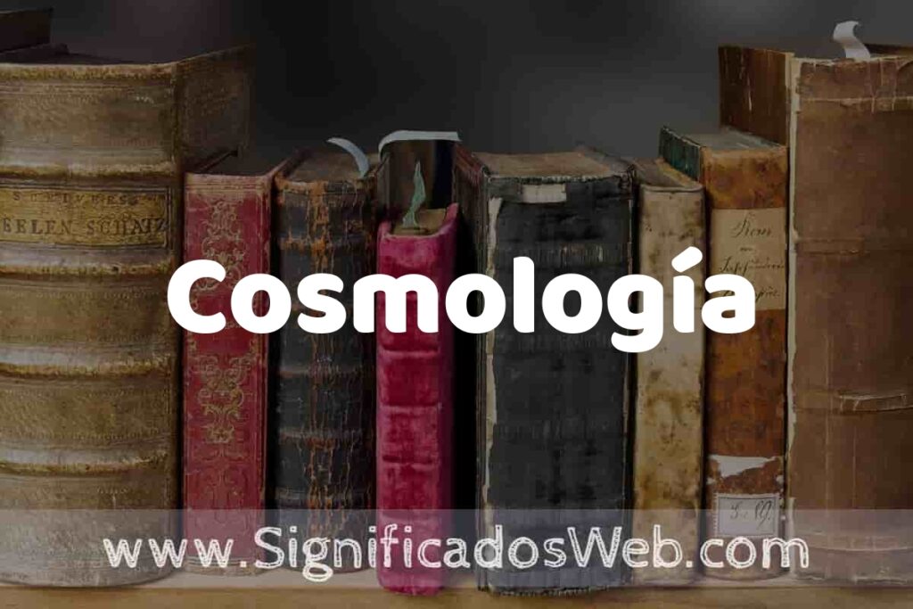 Definición de Cosmología: Que es, 5 Ejemplos, Tipos y Para que Sirve + Sinónimo y Significado