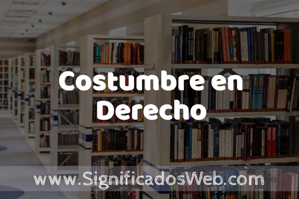 Concepto de Costumbre en Derecho ✔️ Significado y Definición
