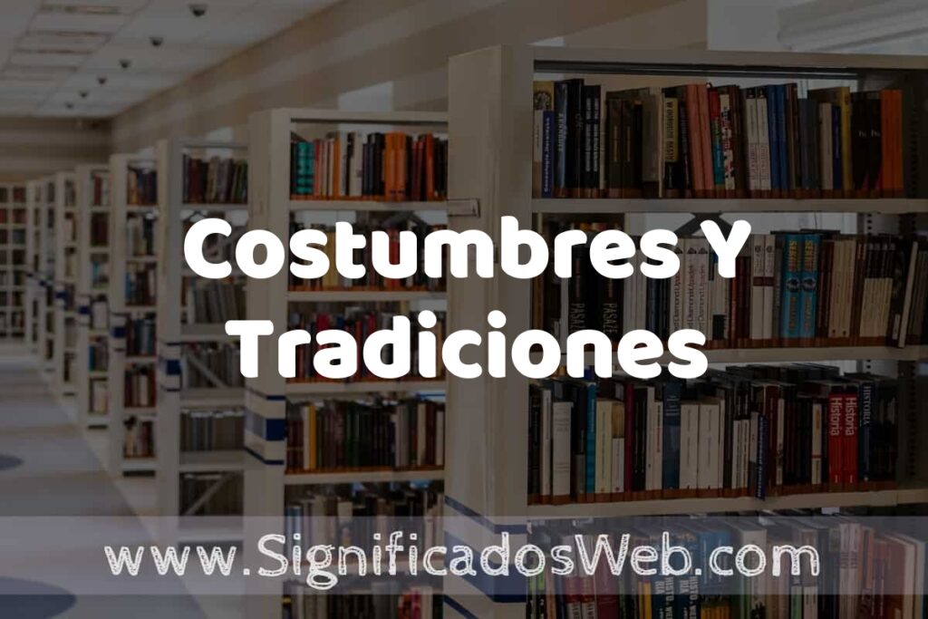 Concepto de Costumbres Y Tradiciones ✔️ Significado y Definición