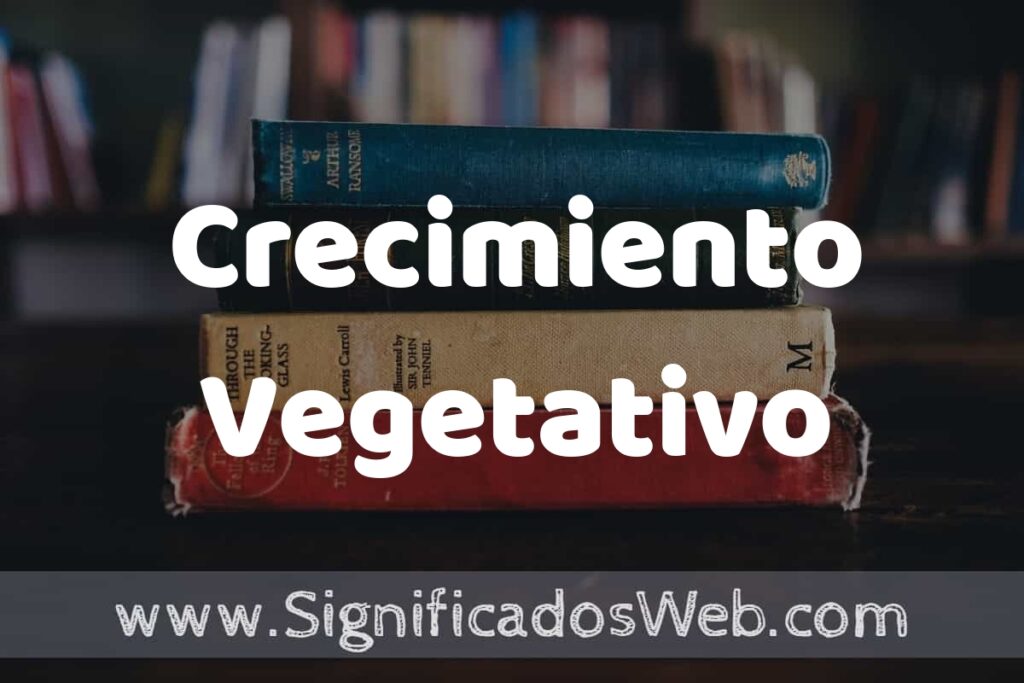 Concepto de Crecimiento Vegetativo ▶️¿Que es? Definición y Significado