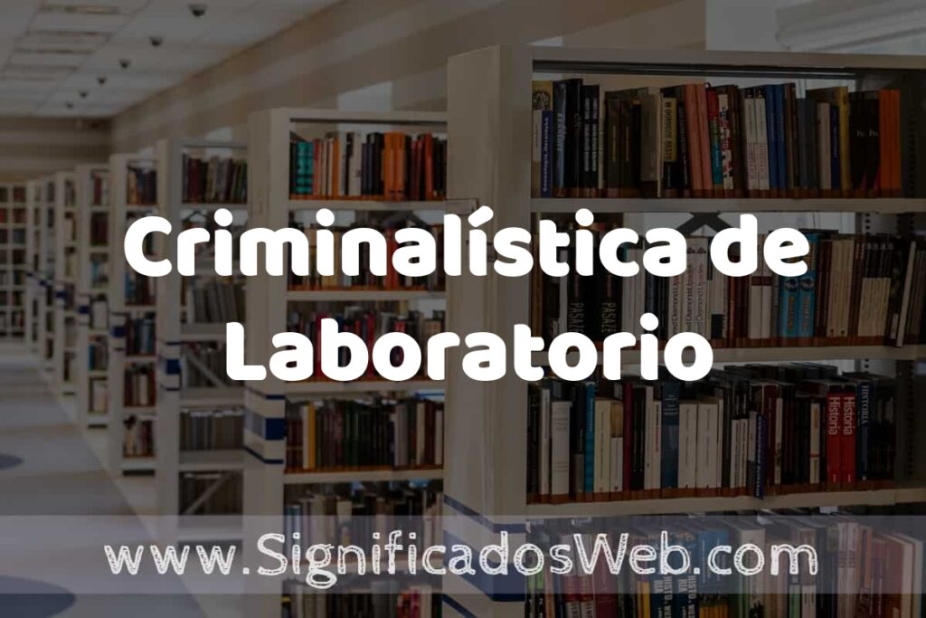 Concepto de Criminalística de Laboratorio ✔️ Significado y Definición