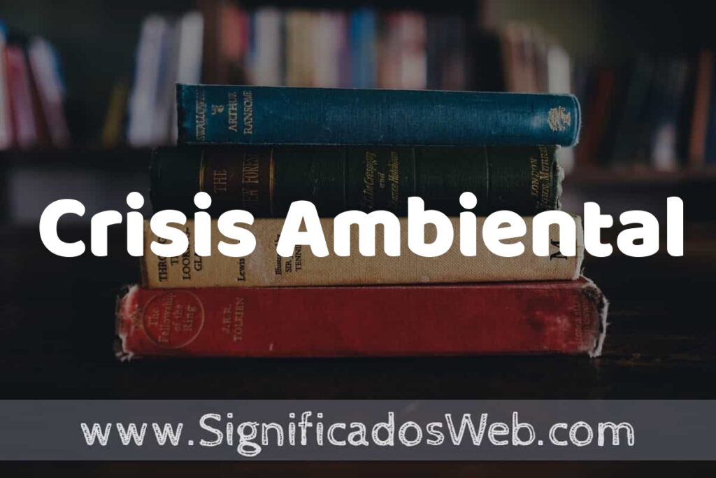 Concepto de Crisis Ambiental ▶️¿Que es? Definición y Significado