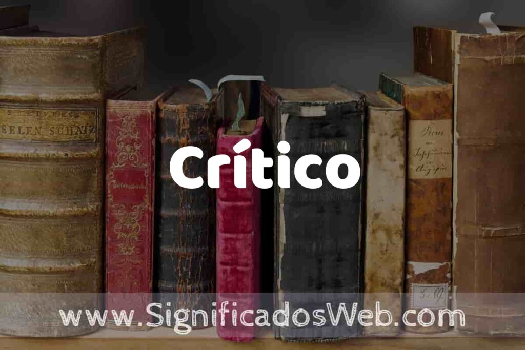 Definición de Crítico: Que es, 5 Ejemplos, Tipos y Para que Sirve + Sinónimo y Significado