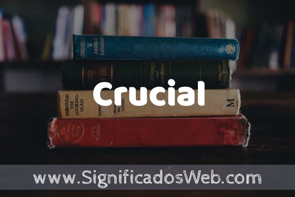 Concepto de Crucial ▶️¿Que es? Definición y Significado