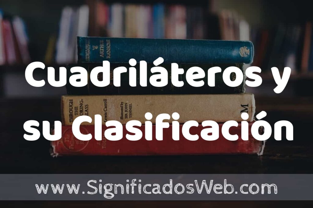 Concepto de Cuadriláteros y su Clasificación ▶️¿Que es? Definición y Significado