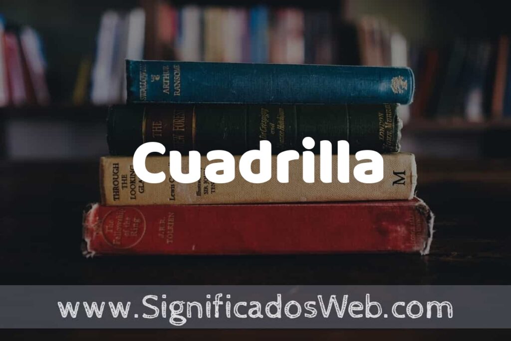 Concepto de Cuadrilla ▶️¿Que es? Definición y Significado