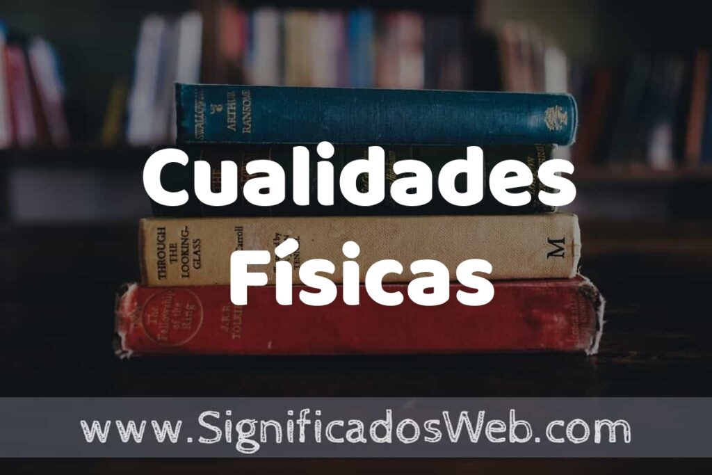 Concepto de Cualidades Físicas ▶️¿Que es? Definición y Significado