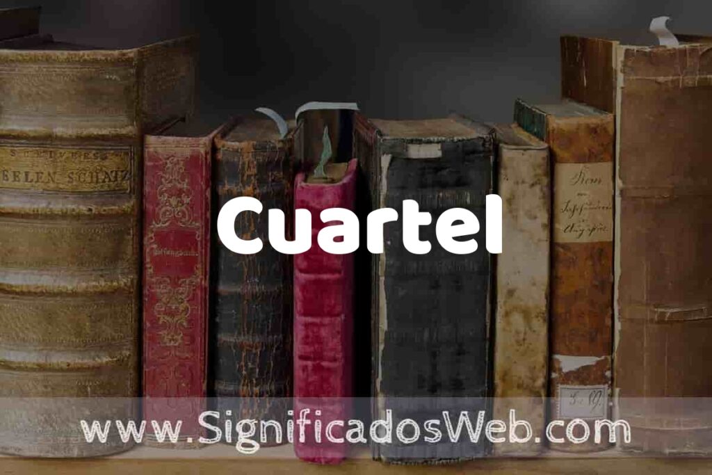 Definición de Cuartel: Que es, 5 Ejemplos, Tipos y Para que Sirve + Sinónimo y Significado