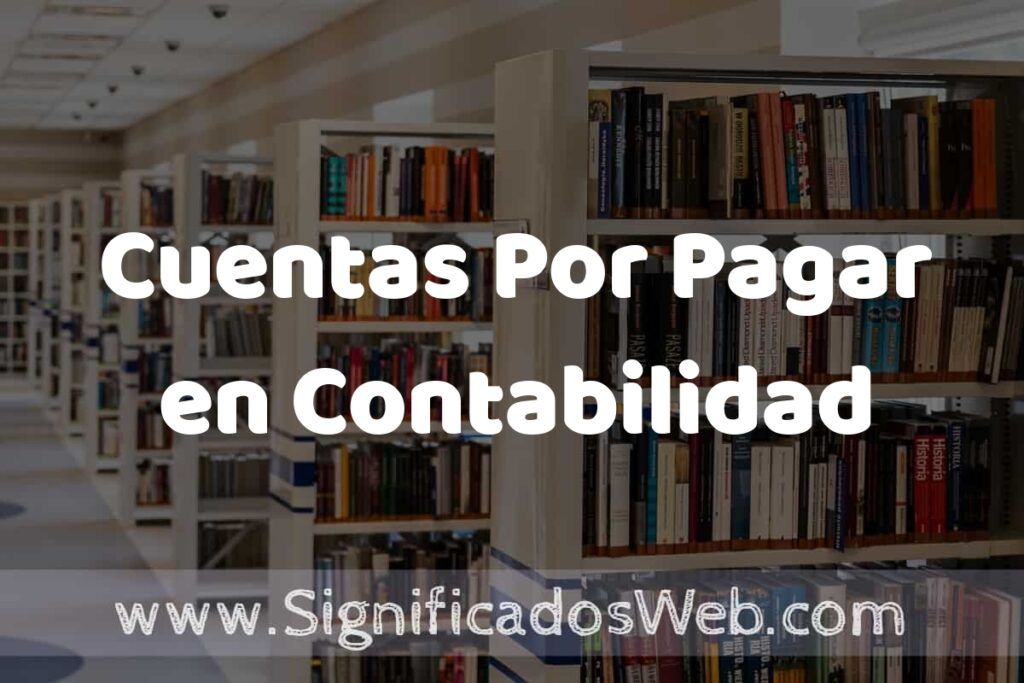 Concepto de Cuentas Por Pagar en Contabilidad ✔️ Significado y Definición