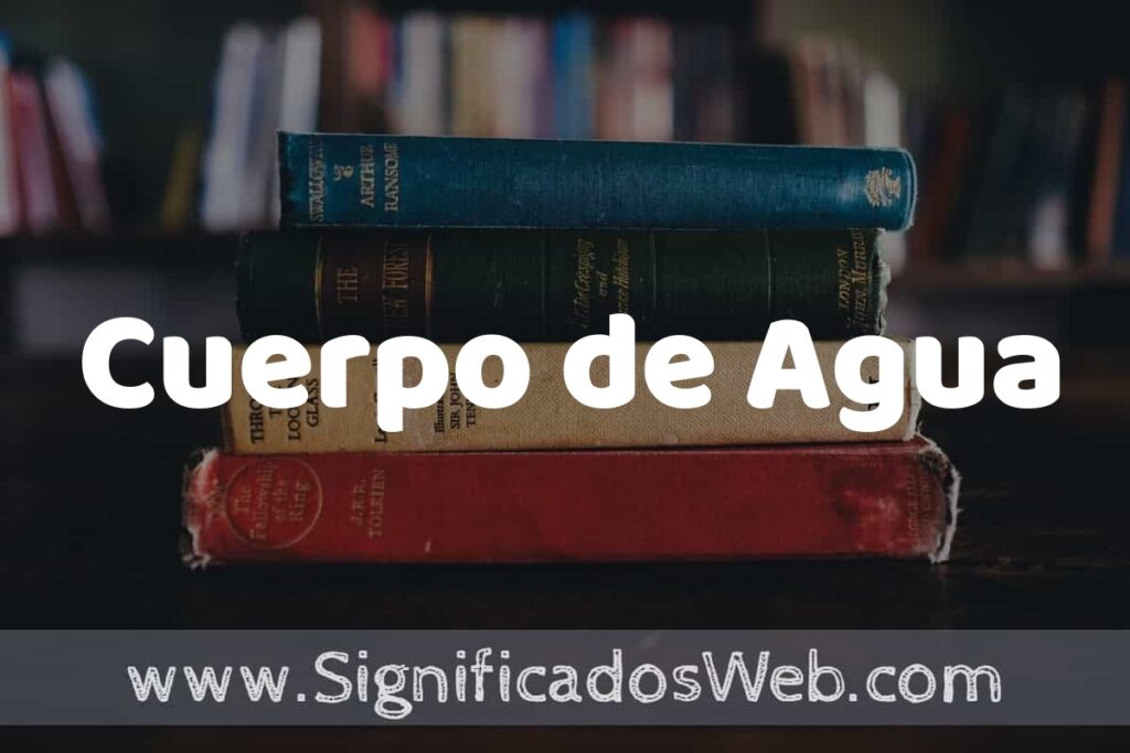 Concepto de Cuerpo de Agua ▶️¿Que es? Definición y Significado