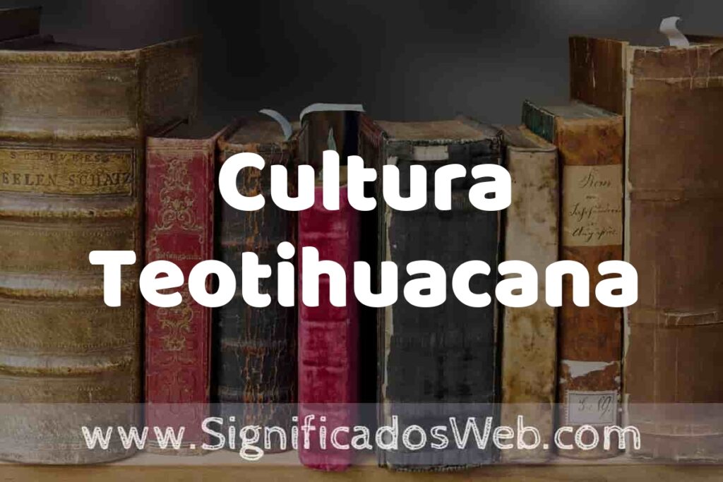 Definición de Cultura Teotihuacana: Que es, 5 Ejemplos, Tipos y Para que Sirve + Sinónimo y Significado