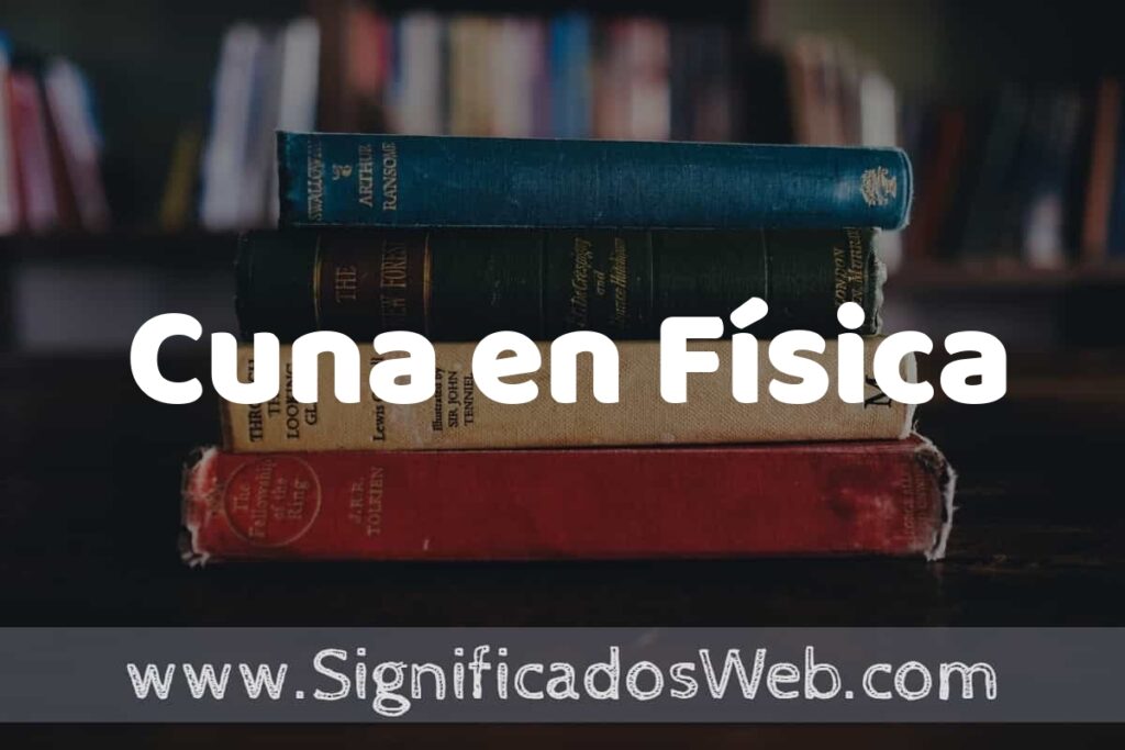 Concepto de Cuna en Física ▶️¿Que es? Definición y Significado