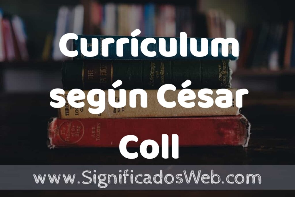 Concepto de Currículum según César Coll ▶️¿Que es? Definición y Significado