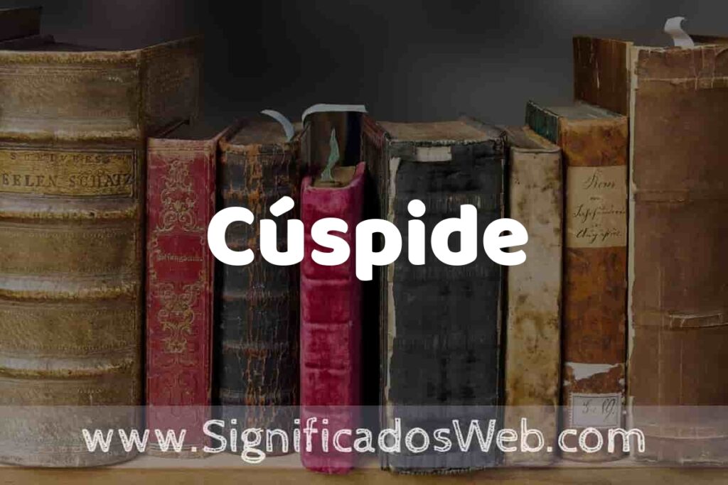 Definición de Cúspide: Que es, 5 Ejemplos, Tipos y Para que Sirve + Sinónimo y Significado