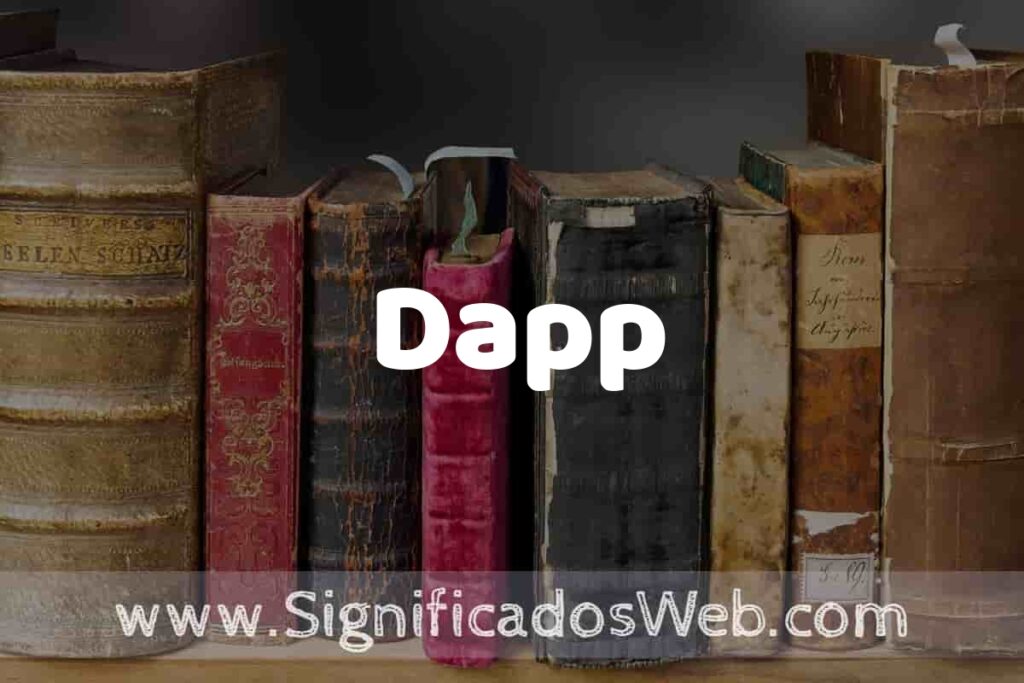 Definición de Dapp: Que es, 5 Ejemplos, Tipos y Para que Sirve + Sinónimo y Significado