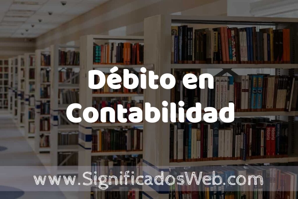 Concepto de Débito en Contabilidad ✔️ Significado y Definición