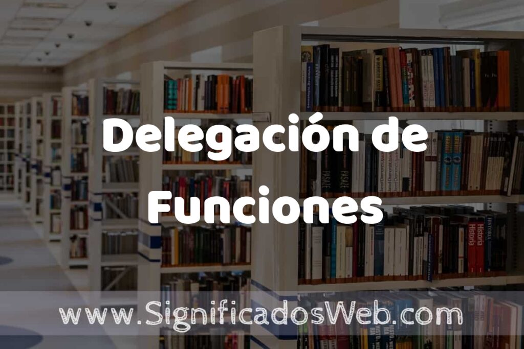 Concepto de Delegación de Funciones ✔️ Significado y Definición
