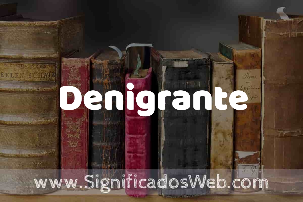 Definición de Denigrante: Que es, 5 Ejemplos, Tipos y Para que Sirve ...