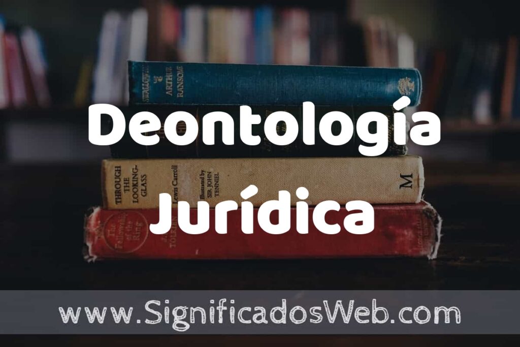 Concepto de Deontología Jurídica ▶️¿Que es? Definición y Significado