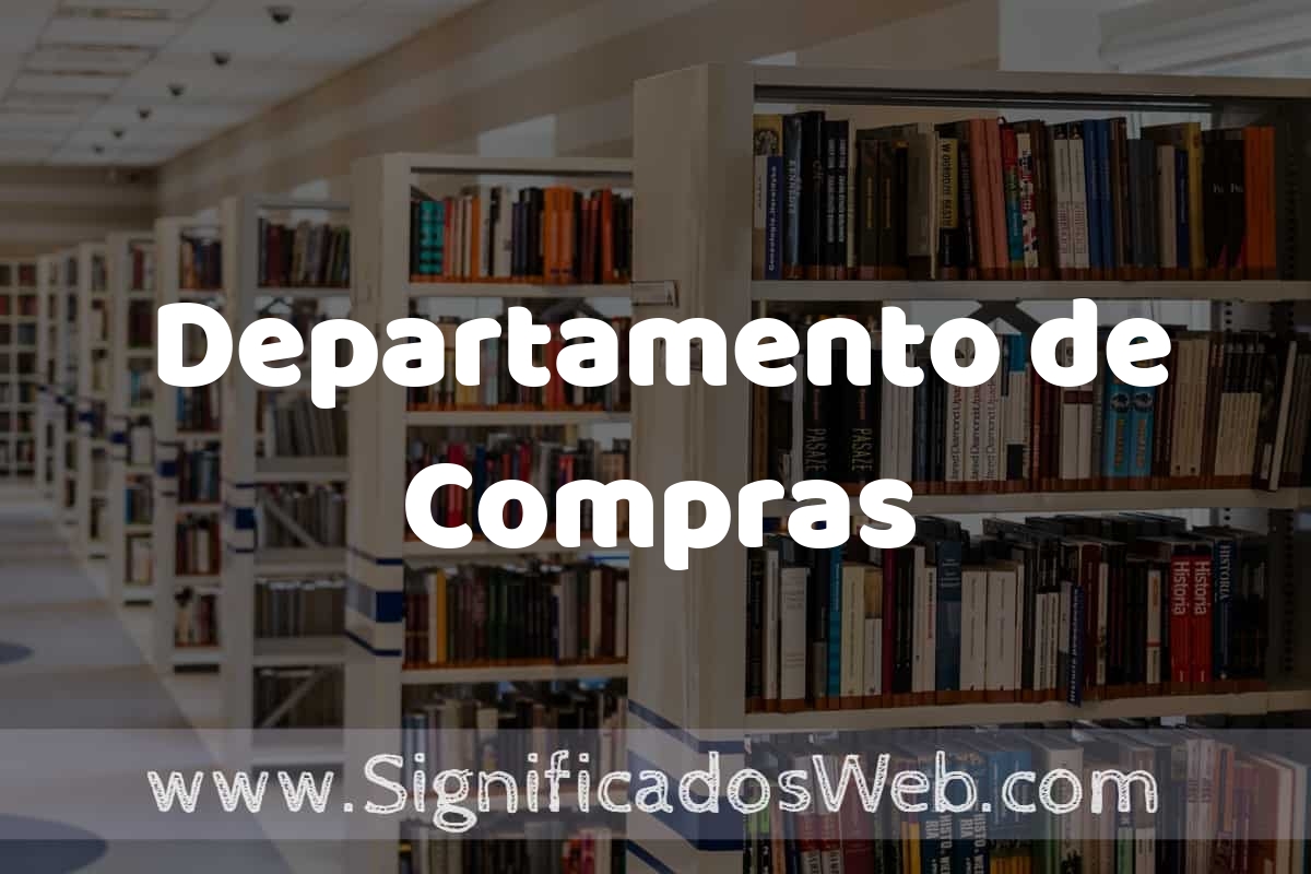 Concepto de Departamento de Compras ️ Significado y Definición